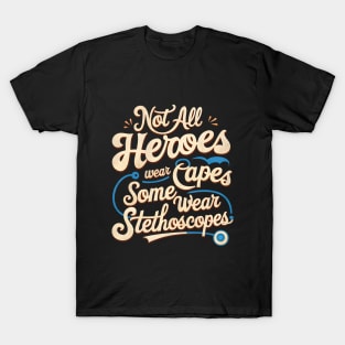 Not All Heroes Wear Capes Some Wear Stethoscopes | Father's Day | Dad Lover gifts T-Shirt